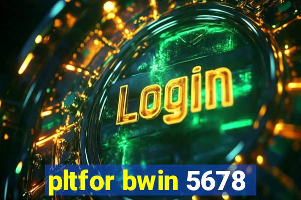 pltfor bwin 5678